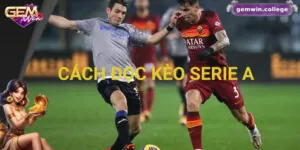 Hướng Dẫn Cách Đọc Và Soi Kèo Serie A Hiệu Quả Cho Người Mới 3 Hướng Dẫn Cách Đọc Và Soi Kèo Serie A Hiệu Quả Cho Người Mới